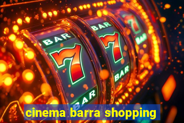 cinema barra shopping